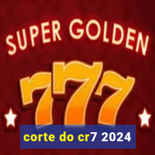 corte do cr7 2024